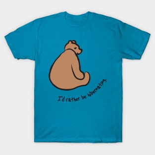 Bear: I'd rather be hibernating T-Shirt